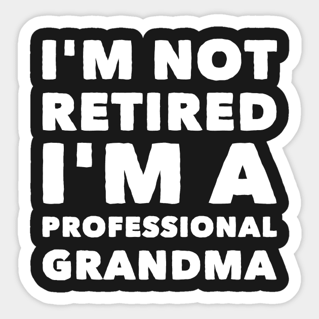 I'm not retired I'm a professional grandma Sticker by captainmood